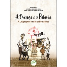 A CRIANÇA E A PALAVRA A LINGUAGEM E SUAS ARTICULAÇÕES