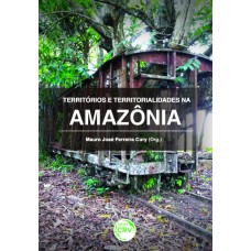 TERRITÓRIOS E TERRITORIALIDADES NA AMAZÔNIA