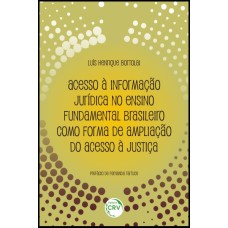 ACESSO À INFORMAÇÃO JURÍDICA NO ENSINO FUNDAMENTAL BRASILEIRO COMO FORMA DE AMPLIAÇÃO DO ACESSO À JUSTIÇA