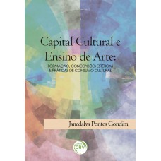 CAPITAL CULTURAL E ENSINO DE ARTE: FORMAÇÃO, CONCEPÇÕES ESTÉTICAS E PRÁTICAS DE CONSUMO CULTURAL