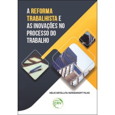 A REFORMA TRABALHISTA E AS INOVAÇÕES NO PROCESSO DO TRABALHO