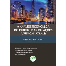 A ANÁLISE ECONÔMICA DO DIREITO E AS RELAÇÕES JURÍDICAS ATUAIS: ASPECTOS E REFLEXÕES