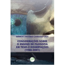 CONSIDERAÇÕES SOBRE O ENSINO DE FILOSOFIA EM TESES E DISSERTAÇÕES (1988-2001)