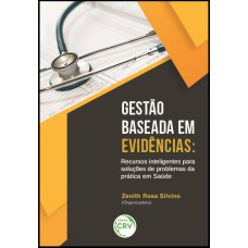 GESTÃO BASEADA EM EVIDÊNCIAS: RECURSOS INTELIGENTES PARA SOLUÇÕES DE PROBLEMAS DA PRÁTICA EM SAÚDE