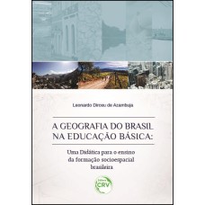 A GEOGRAFIA DO BRASIL NA EDUCAÇÃO BÁSICA: UMA DIDÁTICA PARA O ENSINO DA FORMAÇÃO SOCIOESPACIAL BRASILEIRA