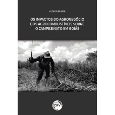 OS IMPACTOS DO AGRONEGÓCIO DOS AGROCOMBUSTÍVEIS SOBRE O CAMPESINATO EM GOIÁS