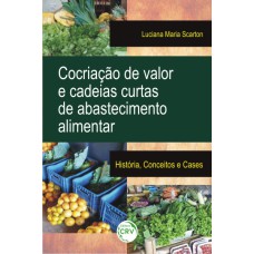 COCRIAÇÃO DE VALOR E CADEIAS CURTAS DE ABASTECIMENTO ALIMENTAR: HISTÓRIA, CONCEITOS E CASES