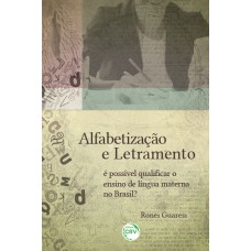 ALFABETIZAÇÃO E LETRAMENTO: É POSSÍVEL QUALIFICAR O ENSINO DE LÍNGUA MATERNA NO BRASIL?