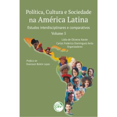 POLÍTICA, CULTURA E SOCIEDADE NA AMÉRICA LATINA: ESTUDOS INTERDISCIPLINARES E COMPARATIVOS - VOLUME 5