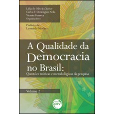 A QUALIDADE DA DEMOCRACIA NO BRASIL - VOLUME 2: QUESTÕES TEÓRICAS E METODOLÓGICAS DA PESQUISA