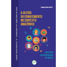 A GESTÃO DO CONHECIMENTO NO CONTEXTO AMAZÔNICO: UM ESTUDO EM COOPERATIVAS DE CRÉDITO