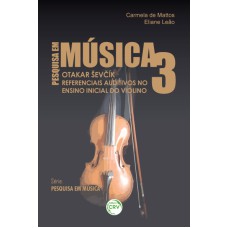 OTAKAR EV?ÍK REFERENCIAIS AUDITIVOS NO ENSINO INICIAL DO VIOLINO SÉRIE PESQUISA EM MÚSICA VOLUME 3