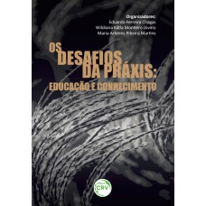 OS DESAFIOS DA PRÁXIS: EDUCAÇÃO E CONHECIMENTO