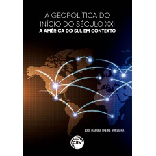 A GEOPOLÍTICA DO INÍCIO DO SÉCULO XXI: A AMÉRICA DO SUL EM CONTEXTO