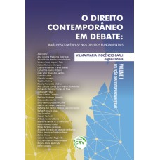 O DIREITO CONTEMPORÂNEO EM DEBATE: ANÁLISES COM ÊNFASE NOS DIREITOS FUNDAMENTAIS COLEÇÃO DIREITOS FUNDAMENTAIS VOLUME I