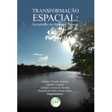 TRANSFORMAÇÃO ESPACIAL: APROPRIAÇÃO DOS RECURSOS NATURAIS