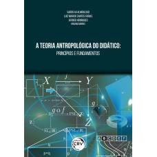 A TEORIA ANTROPOLÓGICA DO DIDÁTICO: PRINCÍPIOS E FUNDAMENTOS