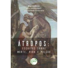 ÁTROPOS: ESCRITOS SOBRE MORTE, VIDA E PULSÃO