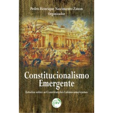 CONSTITUCIONALISMO EMERGENTE: ESTUDOS SOBRE AS CONSTITUIÇÕES LATINO-AMERICANAS