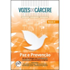 VOZES DO CÁRCERE: PAZ E PREVENÇÃO DO USO DE DROGAS NOS CAMINHOS DAS ASSISTÊNCIAS EDUCACIONAL E RELIGIOSA VOLUME II