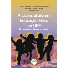 A LICENCIATURA EM EDUCAÇÃO FÍSICA NA UFF: UMA ALTERNATIVA CURRICULAR