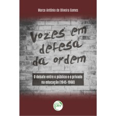 VOZES EM DEFESA DA ORDEM: O DEBATE ENTRE O PÚBLICO E O PRIVADO NA EDUCAÇÃO (1945-1968)