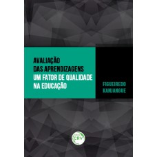 AVALIAÇÃO DAS APRENDIZAGENS UM FATOR DE QUALIDADE NA EDUCAÇÃO