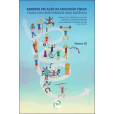 SABERES EM AÇÃO NA EDUCAÇÃO FÍSICA: TEMAS CONTEMPORÂNEOS PARA DOCÊNCIA VOLUME 35