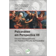 PSICANÁLISE EM PERSPECTIVA VII: ESTUDOS INTERDISCIPLINARES EM HISTÓRIA E FILOSOFIA DA PSICANÁLISE