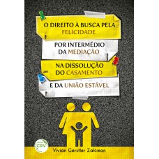 O DIREITO À BUSCA PELA FELICIDADE POR INTERMÉDIO DA MEDIAÇÃO NA DISSOLUÇÃO DO CASAMENTO E DA UNIÃO ESTÁVEL