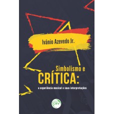 SIMBOLISMO E CRÍTICA: A EXPERIÊNCIA MUSICAL E SUAS INTERPRETAÇÕES