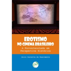 EROTISMO NO CINEMA BRASILEIRO: A PORNOCHANCHADA EM PERSPECTIVA HISTÓRICA