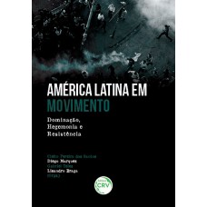 AMÉRICA LATINA EM MOVIMENTO: DOMINAÇÃO, HEGEMONIA E RESISTÊNCIA