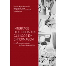 INTERFACE DOS CUIDADOS CLÍNICOS EM ENFERMAGEM: A IMPLEMENTAÇÃO DOS SABERES E PRÁTICAS AO PACIENTE CRÍTICO