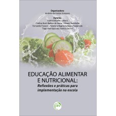 EDUCAÇÃO ALIMENTAR E NUTRICIONAL: REFLEXÕES E PRÁTICAS PARA IMPLEMENTAÇÃO NA ESCOLA