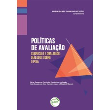 POLÍTICAS DE AVALIAÇÃO, CURRÍCULO E QUALIDADE: DIÁLOGOS SOBRE O PISA