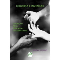 CEGUEIRA E INVENÇÃO: COGNIÇÃO, ARTE, PESQUISA E ACESSIBILIDADE