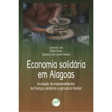 ECONOMIA SOLIDÁRIA EM ALAGOAS: INCUBAÇÃO DE EMPREENDIMENTOS DE FINANÇAS SOLIDÁRIAS E AGRICULTURA FAMILIAR