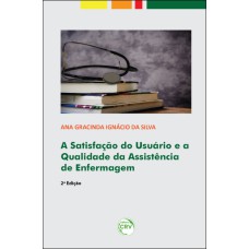 A SATISFAÇÃO DO USUÁRIO E A QUALIDADE DA ASSISTÊNCIA DE ENFERMAGEM