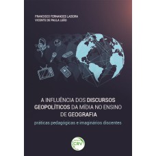 A INFLUÊNCIA DOS DISCURSOS GEOPOLÍTICOS DA MÍDIA NO ENSINO DE GEOGRAFIA: PRÁTICAS PEDAGÓGICAS E IMAGINÁRIOS DISCENTES