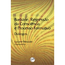 BARBÁRIE, REGRESSÃO DA CONSCIÊNCIA E PROCESSO FORMATIVO: DIÁLOGOS