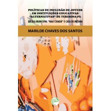 POLÍTICAS DE INCLUSÃO DE JOVENS EM INSTITUIÇÕES EDUCATIVAS ALTERNATIVAS DE TERESINA-PI: ESCOLA MUNICIPAL NAU CIDADÃ E CASA DE METARA