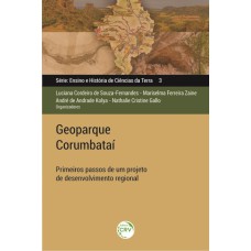 GEOPARQUE CORUMBATAÍ: PRIMEIROS PASSOS DE UM PROJETO DE DESENVOLVIMENTO REGIONAL ENSINO E HISTÓRIA DE CIÊNCIAS DA TERRA VOLUME 3