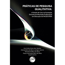 PRÁTICAS DE PESQUISA QUALITATIVA: O ESTUDO DE CASO NA FORMAÇÃO DOCENTE DO MESTRADO PROFISSIONAL EM EDUCAÇÃO DA FACED/UFBA