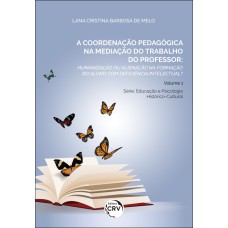 A COORDENAÇÃO PEDAGÓGICA NA MEDIAÇÃO DO TRABALHO DO PROFESSOR: HUMANIZAÇÃO OU ALIENAÇÃO NA FORMAÇÃO DO ALUNO COM DEFICIÊNCIA INTELECTUAL?