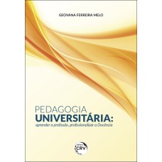 PEDAGOGIA UNIVERSITÁRIA: APRENDER A PROFISSÃO, PROFISSIONALIZAR A DOCÊNCIA