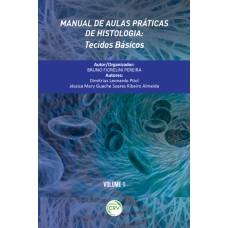 MANUAL DE AULAS PRÁTICAS DE HISTOLOGIA: TECIDOS BÁSICOS VOLUME 1