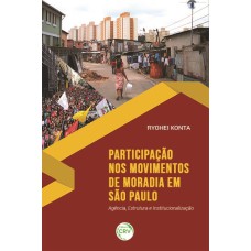 PARTICIPAÇÃO NOS MOVIMENTOS DE MORADIA EM SÃO PAULO: AGÊNCIA, ESTRUTURA E INSTITUCIONALIZAÇÃO