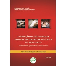 A INSERÇÃO DA UNIVERSIDADE FEDERAL DO TOCANTINS NO CÂMPUS DE ARRAIAS/TO: CONHECIMENTO, OPORTUNIDADE E INCLUSÃO SOCIAL