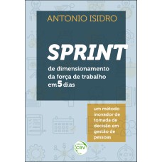 SPRINT DE DIMENSIONAMENTO DA FORÇA DE TRABALHO EM 5 DIAS: UM MÉTODO INOVADOR DE TOMADA DE DECISÃO EM GESTÃO DE PESSOAS